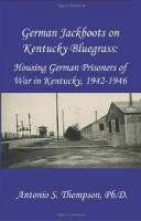 German Jackboots on Kentucky Bluegrass: Housing German Prisoners of War in Kentucky