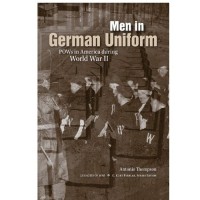 Men in German Uniform: POWs in America during World War II 