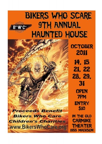It's that time of year again...Everyone tell your friends and come out to the 9th Annual Bikers Who Scare Haunted House! Proceeds benefit the Bikers Who Care Children Charities.