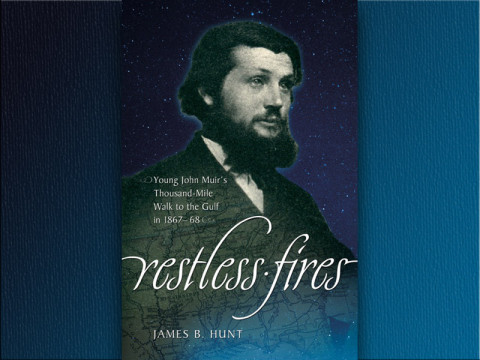 "Restless Fires: John Muir's Thousand Mile Walk to the Gulf"