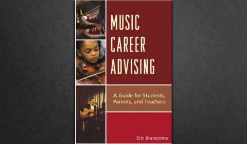 Music Career Advising: A Guide for Students, Parents and Teachers