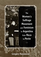 Dr. Gregory Hammond new book "The Women’s Suffrage Movement and Feminism in Argentina from Roca to Perón"