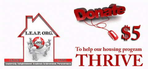 LEAP has launched an online campaign requesting members of the community to commit to donating at least $5.00 month to help purchase additional apartment units for the LEAP Transitional Housing Program. LEAP has launched an online campaign requesting members of the community to commit to donating at least $5.00 month to help purchase additional apartment units for the LEAP Transitional Housing Program.
