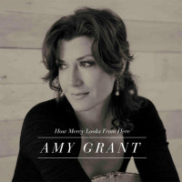 Amy Grant - How Mercy Looks From Here